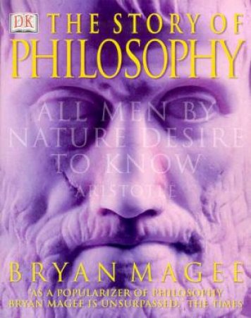 The Story Of Philosophy by Bryan Magee