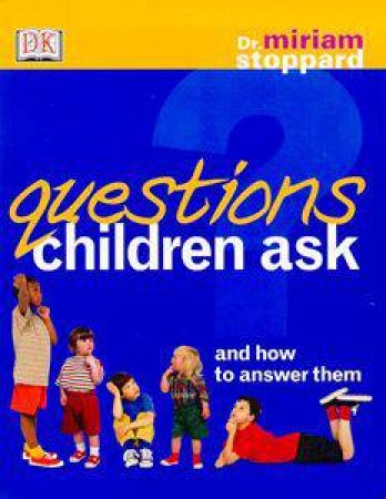 Questions Children Ask And How To Answer Them by Miriam Stoppard