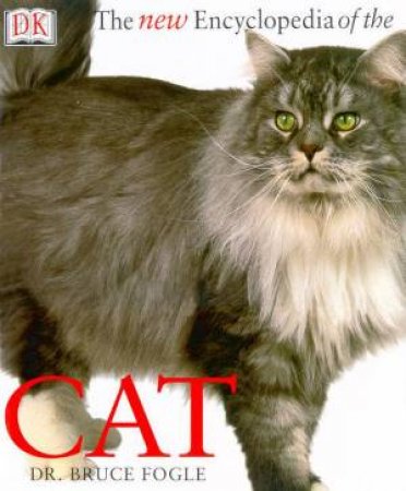 The New Encyclopedia Of The Cat by Bruce Fogle