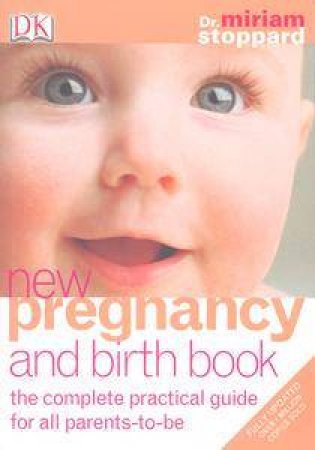 The New Pregnancy & Birth Book: The Complete Practical Book For All Parents-To-Be by Miriam Stoppard
