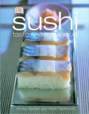 Sushi: Taste And Technique by Kimiko Barber & Hiroki Takemura