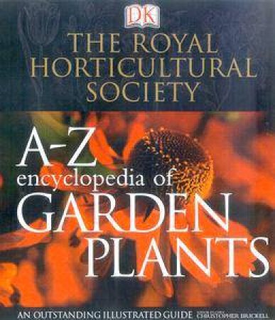 The Royal Horticultural Society A-Z Encyclopedia Of Garden Plants by Various
