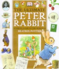 The Ultimate Peter Rabbit A Visual Guide To The World Of Beatrix Potter