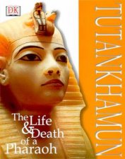 DK Discoveries Tutankhamun The Life  Death Of A Pharaoh