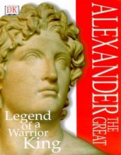 DK Discoveries Alexander The Great Legend Of A Warrior King