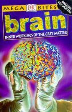 DK Mega Bites Brain Inner Workings Of The Grey Matter