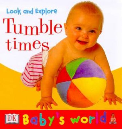 Baby's World Look And Explore: Tumble Times by Various