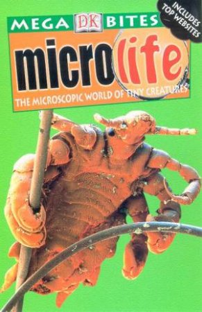 DK Mega Bites: Microlife: The Microscopic World Of Tiny Creatures by Various