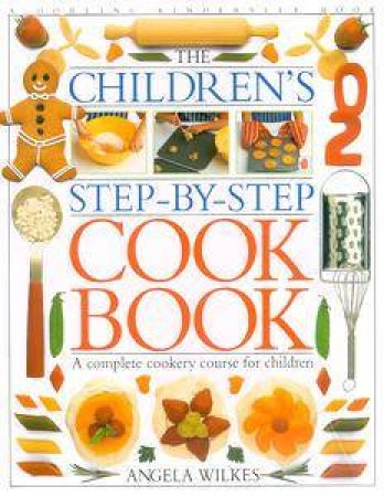 Children's Step By Step Cook Book by Angela Wilkes