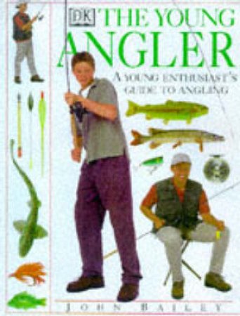 The Young Angler: A Young Enthusiast's Guide To Angling by John Bailey