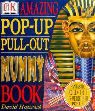 DK Amazing Pop-Up Pull-Out Mummy Book by David Hawcock