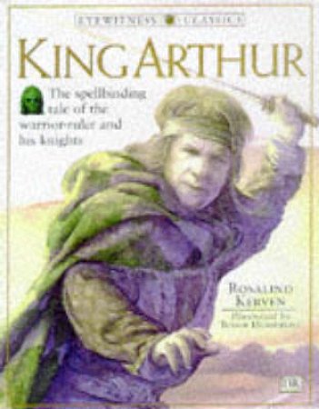 Eyewitness Classics: King Arthur by Kerven Rosalind