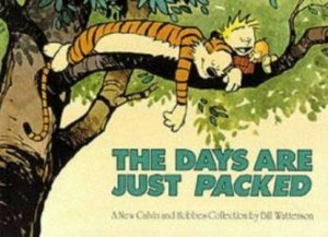 Calvin and Hobbes: The Days Are Just Packed: by Bill Watterson