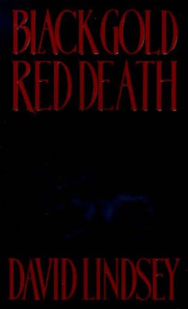 Black Gold, Red Death by David Lindsey