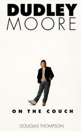 Dudley Moore: On the Couch by Douglas Thompson