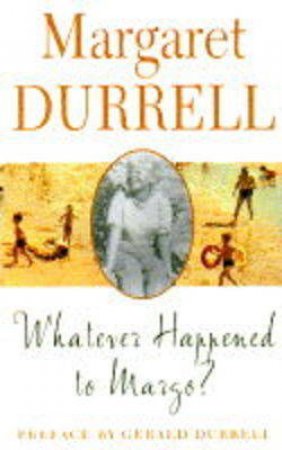 Whatever Happened To Margo? by Margaret Durrell