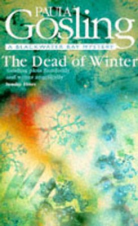 A Blackwater Bay Mystery: The Dead Of Winter by Paula Gosling