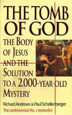 The Tomb of God: The Body of Jesus by Richard Andrews & Paul Schellenberger