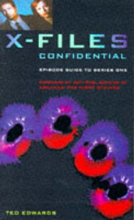 X-Files Confidential: Episode Guide to Series 1 by Ted Edwards