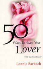 Fifty Ways to Please Your Lover While You Please Yourself