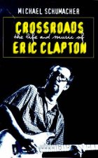 Crossroads The Life  Music of Eric Clapton