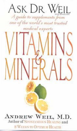 Vitamins & Minerals: Ask Dr Weil by Andrew Weil