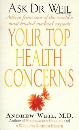 Your Top Health Concerns: Ask Dr Weil by Andrew Weil
