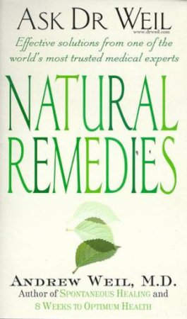 Natural Remedies: Ask Dr Weil by Andrew Weil