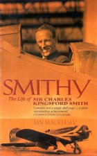Smithy The Life Of Sir Charles Kingsford Smith