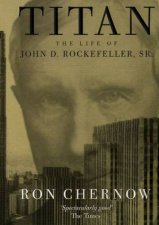 Titan The Life Of John D Rockefeller Snr
