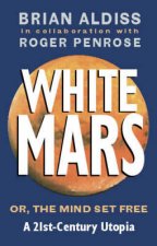 White Mars Or The Mind Set Free A 21st Century Utopia