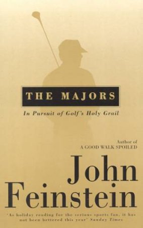 The Majors: In Pursuit Of Golf's Holy Grail by John Feinstein