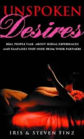 Unspoken Desires by Iris & Stephen Finz