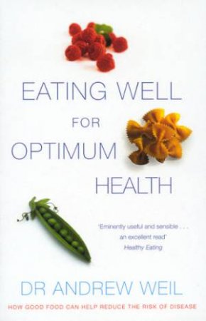 Eating Well For Optimum Health by Dr Andrew Weil