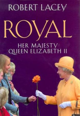 Royal: Her Majesty Queen Elizabeth II Jubilee Edition by Robert Lacey
