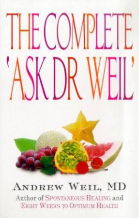 The Complete Ask Dr Weil by Dr Andrew Weil