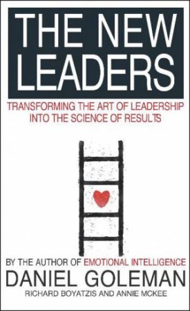 New Leaders: Transforming The Art Of Leadership Into The Science Of Results by Daniel Goleman