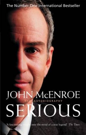 John McEnroe: Serious: The Autobiography by John McEnroe