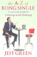 The AZ Of Being Single A Survival Guide To Dating And Mating