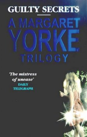 Guilty Secrets: A Margaret Yorke Trilogy by Margaret Yorke