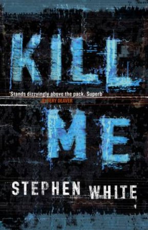 Kill Me by Stephen White