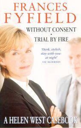 A Helen West Casebook: Without Consent And Trail By Fire by Frances Fyfield