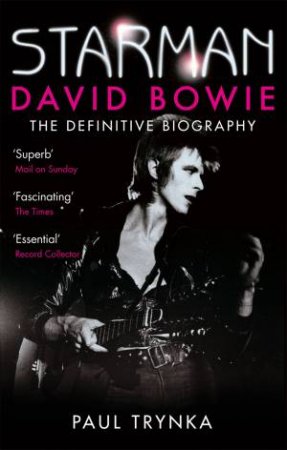 Starman: David Bowie: The Definitive Biography by Paul Trynka