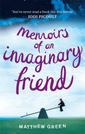 Memoirs Of An Imaginary Friend by Matthew Green