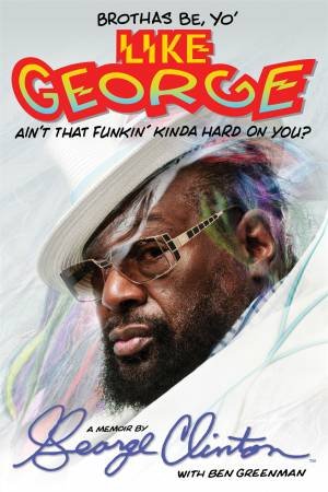 Brothas Be, Yo' Like George, Ain't That Funkin' Kinda Hard on You? by George Clinton