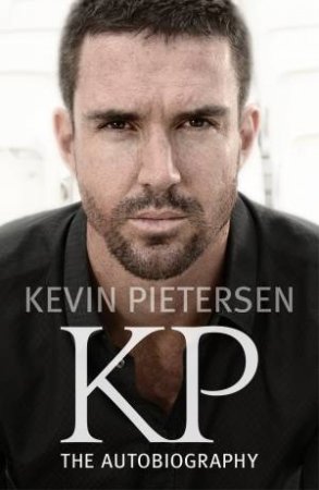 Kevin Pietersen: Autobiography by Kevin Pietersen