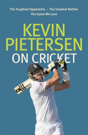 Kevin Pietersen On Cricket by Kevin Pietersen