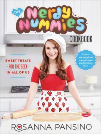 The Nerdy Nummies Cookbook by Rosanna Pansino