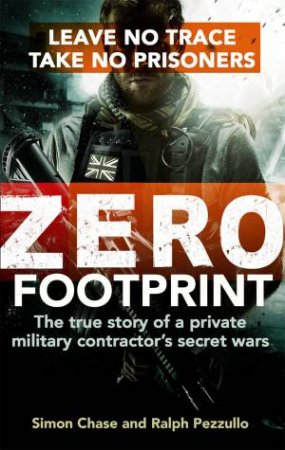Zero Footprint: Leave No Trace, Take No Prisoners by Simon Chase