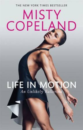 Life In Motion: An Unlikely Ballerina by Misty Copeland